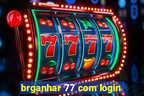 brganhar 77 com login